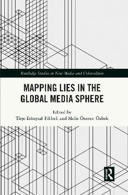 Mapping Lies in the Global Media Sphere by Tirşe Erbaysal Filibeli