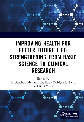 Improving Health for Better Future Life: Strengthening from Basic Science to Clinical Research: Proceedings of the 3rd International Conference on Health, Technology and Life Sciences (ICO-HELICS III), Banung, Indonesia, 19-20 November 2022 book