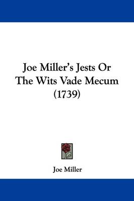 Joe Miller's Jests Or The Wits Vade Mecum (1739) by Joe Miller