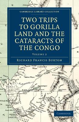 Two Trips to Gorilla Land and the Cataracts of the Congo by Richard Francis Burton