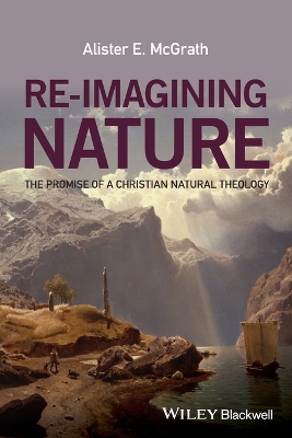 Re-imagining Nature - the Promise of a Christian Natural Theology book