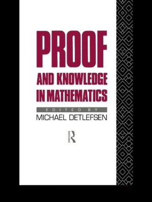 Proof and Knowledge in Mathematics by Michael Detlefsen
