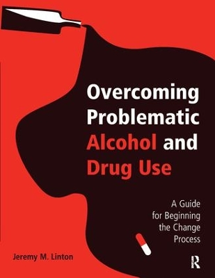 Overcoming Problematic Alcohol and Drug Use by Jeremy M. Linton