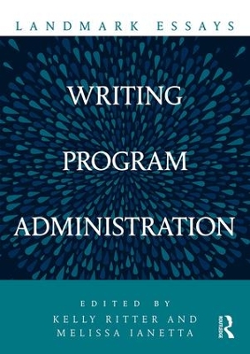 Landmark Essays on Writing Program Administration by Kelly Ritter
