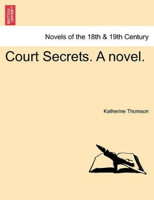 Court Secrets. a Novel. by Katherine Thomson