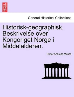 Historisk-Geographisk. Beskrivelse Over Kongoriget Norge I Middelalderen. book