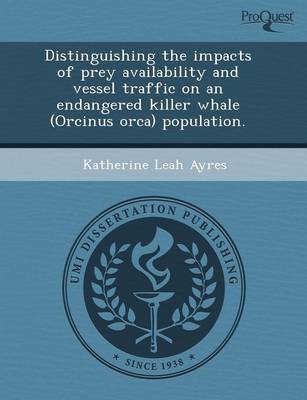 Distinguishing the Impacts of Prey Availability and Vessel Traffic on an Endangered Killer Whale (Orcinus Orca) Population book