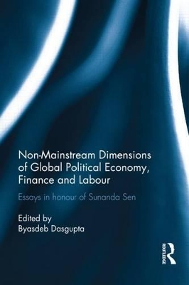 Non-Mainstream Dimensions of Global Political Economy: Essays in Honour of Sunanda Sen by Byasdeb Dasgupta