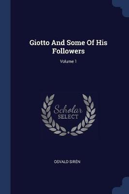 Giotto and Some of His Followers; Volume 1 book