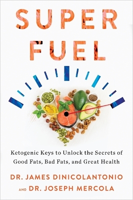 Superfuel: Ketogenic Keys to Unlock the Secrets of Good Fats, Bad Fats, and Great Health book