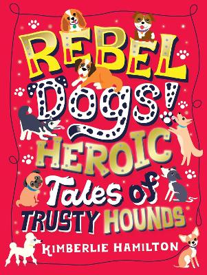 Rebel Dogs! Heroic Tales of Trusty Hounds book