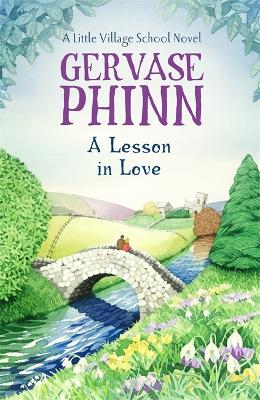 A Lesson In Love: A Little Village School Novel (Book 4) by Gervase Phinn