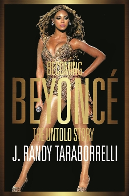 Becoming Beyonce by J Randy Taraborrelli