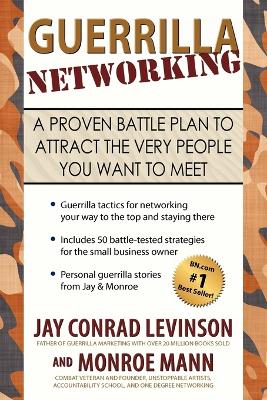 Guerrilla Networking: A Proven Battle Plan to Attract the Very People You Want to Meet book