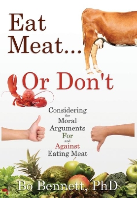 Eat Meat... or Don't: Considering the Moral Arguments For and Against Eating Meat book