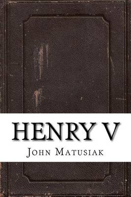 Henry V by John Matusiak