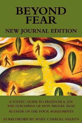 Beyond Fear: A Toltec Guide to Freedom & Joy book