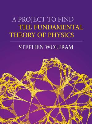 A Project To Find The Fundamental Theory Of Physics book