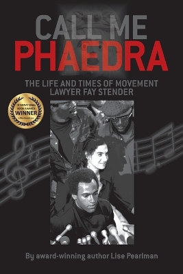 Call Me Phaedra: The Life and Times of Movement Lawyer Fay Stender by Lise Pearlman