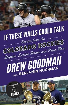 If These Walls Could Talk: Colorado Rockies: Stories from the Colorado Rockies Dugout, Locker Room, and Press Box book