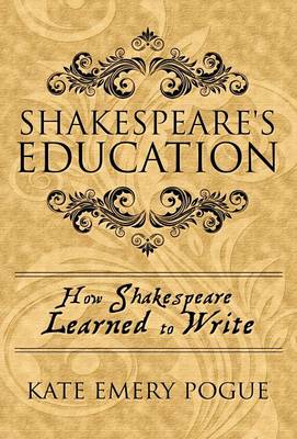 Shakespeare's Education by Kate Emery Pogue
