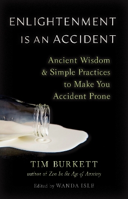 Enlightenment Is an Accident: Ancient Wisdom and Simple Practices to Make You Accident Prone book