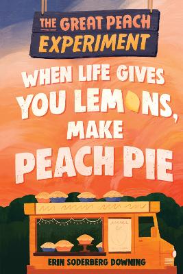 The Great Peach Experiment 1: When Life Gives You Lemons, Make Peach Pie book