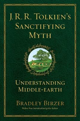 J.R.R. Tolkien's Sanctifying Myth: Understanding Middle Earth book