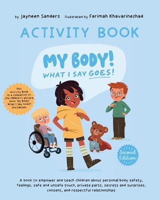 My Body! What I Say Goes! Activity Book 2nd Edition: A book to empower and teach children about personal body safety, feelings, safe and unsafe touch, private parts, secrets and surprises, consent, and respectful relationships book