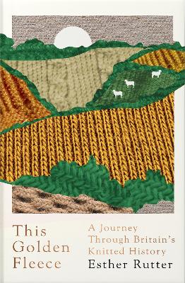 This Golden Fleece: A Journey Through Britain’s Knitted History book