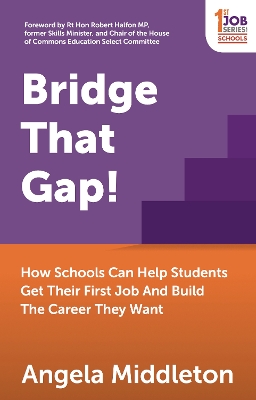 Bridge That Gap!: How Schools Can Help Students Get Their First Job And Build The Career They Want by Angela Middleton