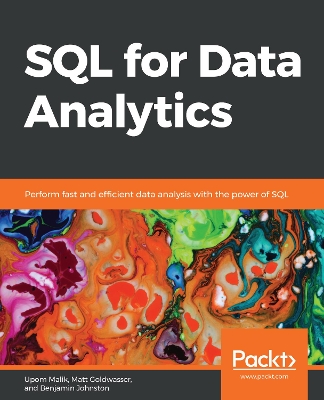 SQL for Data Analytics: Perform fast and efficient data analysis with the power of SQL by Upom Malik