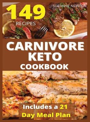 CARNIVORE KETO COOKBOOK (with pictures): 149 Easy To Follow Recipes for Ketogenic Weight-Loss, Natural Hormonal Health & Metabolism Boost - Includes a 21 Day Meal Plan by Suzanne Newton