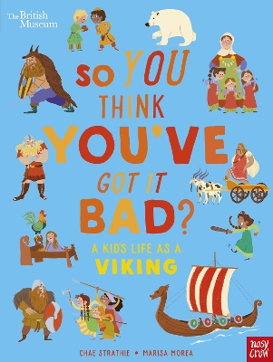 British Museum: So You Think You've Got It Bad? A Kid's Life as a Viking book