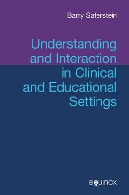 Understanding and Interaction in Clinical and Educational Settings by Barry Saferstein