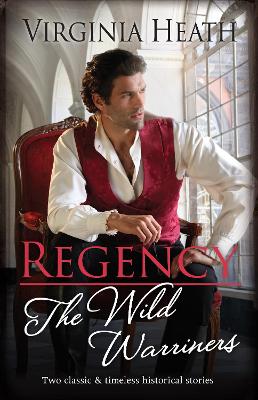 A Regency The Wild Warriners/A Warriner to Rescue Her/A Warriner to Tempt Her by Virginia Heath