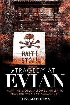 Tragedy at Évian: How the World Allowed Hitler to Proceed with the Holocaust book