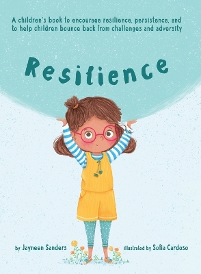 Resilience: A book to encourage resilience, persistence and to help children bounce back from challenges and adversity book