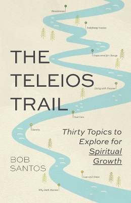 The Teleios Trail: Thirty Topics to Explore for Spiritual Growth book