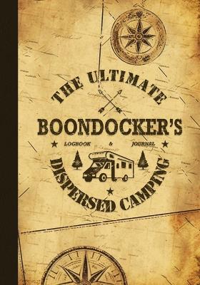 The Ultimate Boondocker's Dispersed Camping Logbook and Journal book