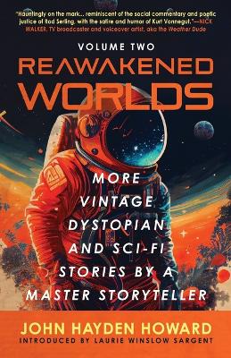 Reawakened Worlds: More Vintage Dystopian and Sci-Fi Stories by a Master Storyteller by John Hayden Howard