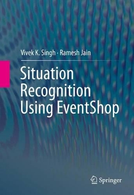 Situation Recognition Using EventShop by Vivek K. Singh