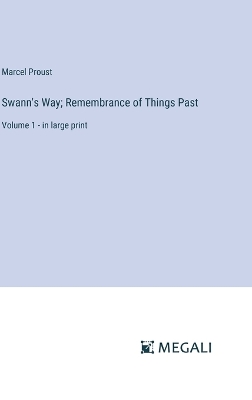 Swann's Way; Remembrance of Things Past: Volume 1 - in large print by Marcel Proust