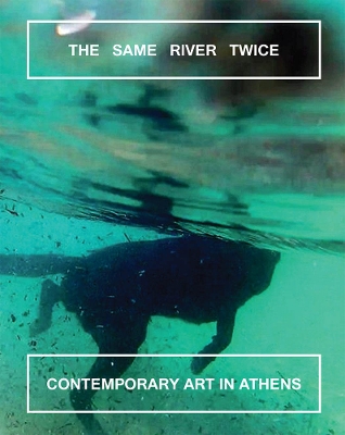 The Same River Twice: Contemporary Art in Athens book