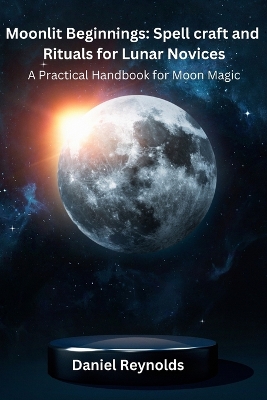 Moonlit Beginnings: A Practical Handbook for Moon Magic book