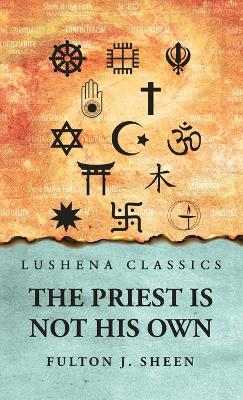 The The Priest Is Not His Own by Fulton J. Sheen