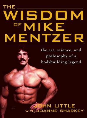 The Wisdom of Mike Mentzer by John Little