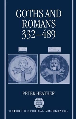 Goths and Romans 332-489 by Peter Heather