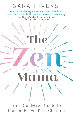 The Zen Mama: Your guilt-free guide to raising brave, kind children book