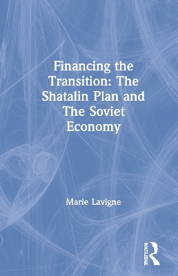 Financing The Transition In The Ussr: The Shatalin Plan And The Soviet Union by Marie Lavigne
